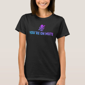 T-shirt You re On Mute Online Teleworking Work From Home
