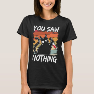T-shirt You Saw Nothing Black Cat Sarcasm Murder Blood