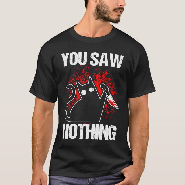 T-shirt You Saw Nothing Black Cat Sarcasm Murder Murderer (Devant)
