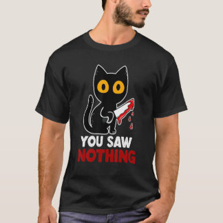T-shirt You Saw Nothing Funny Sarcastic Black Cat Murderer