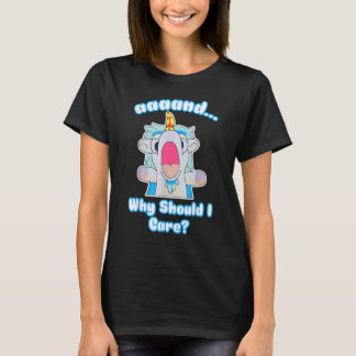 T-shirt You Should Ask Why Should I Care