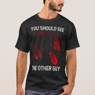 T-shirt You Should See The Other Guy  Sarcastic Bloody