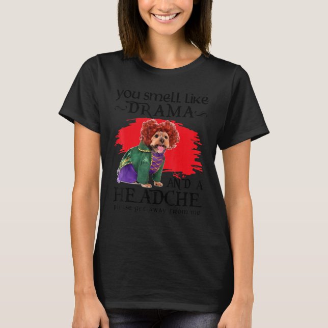T-shirt You Smell Like Drama And A Headache Dog (Devant)