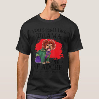 T-shirt You Smell Like Drama And A Headache Dog