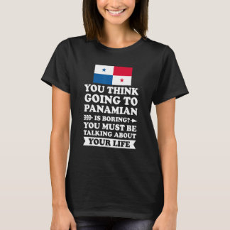 T-shirt you think going to Panamian is boring Panamian