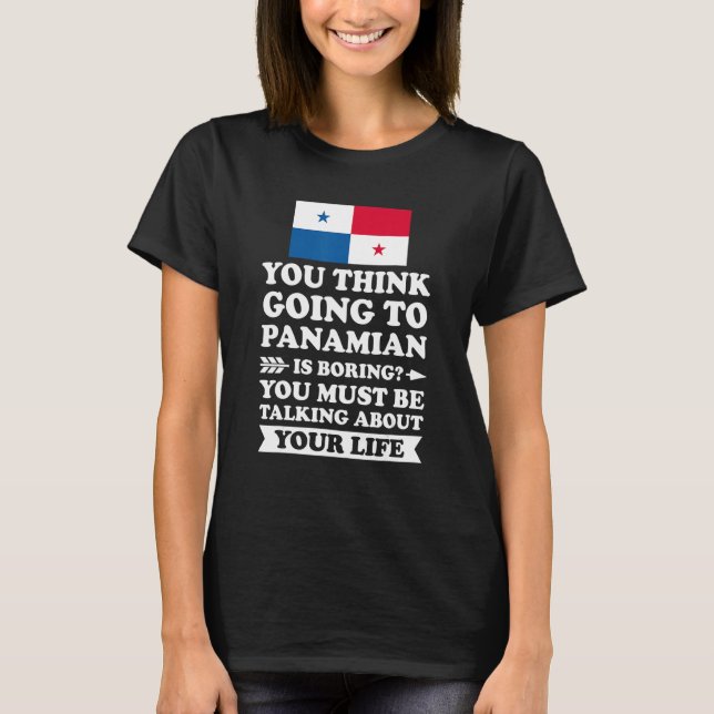 T-shirt you think going to Panamian is boring Panamian (Devant)