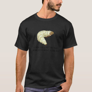 T-shirt You Think You've Felt True Fear  Caterpillar Pain