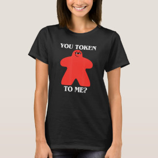 T-shirt You Token To Me Meeple in Sunglasses Board Game