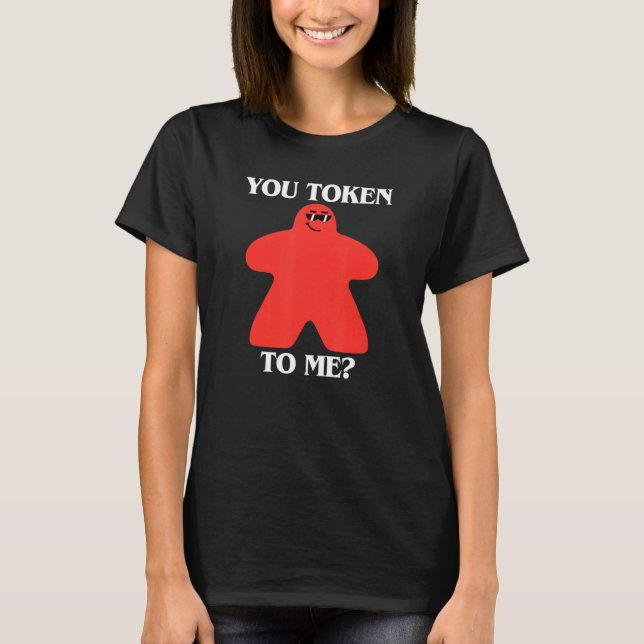 T-shirt You Token To Me Meeple in Sunglasses Board Game (Devant)