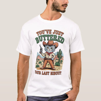 T-shirt You’ve Just Buttered Your Last Biscuit Cat
