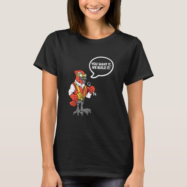 T-shirt You Want It We Build It Bird Construction Worker (Devant)