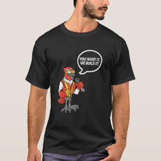 T-shirt You Want It We Build It Bird Construction Worker