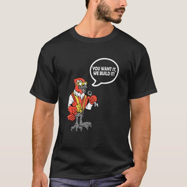 T-shirt You Want It We Build It Bird Construction Worker (Devant)