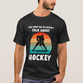 T-shirt You Want me to Listen Talk About Hockey Humor Retr
