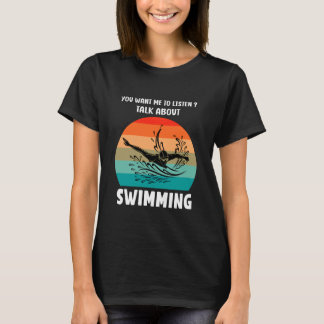 T-shirt You Want Me to Listen Talk About Swimming Funny