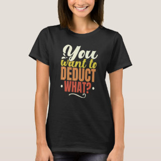 T-shirt You Want To Deduct What Consultant Cpa Accountant 
