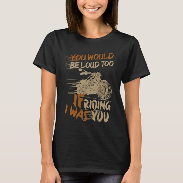 T-shirt You Would Be Loud Too If I Was Riding You (Devant)