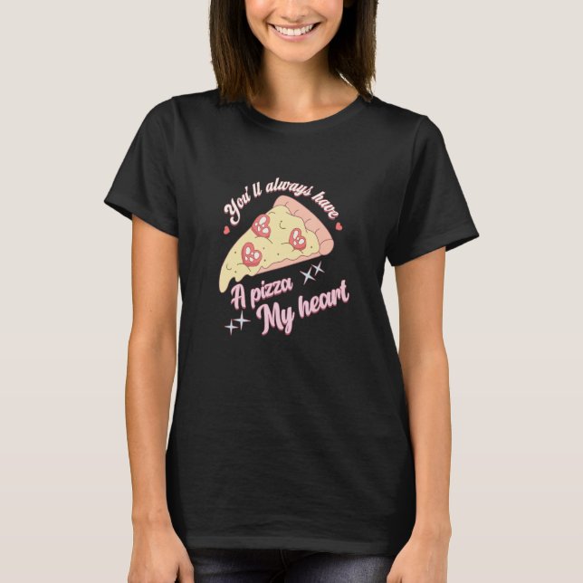T-shirt You'll Always Have A Pizza-My Heart Valentine Coup (Devant)