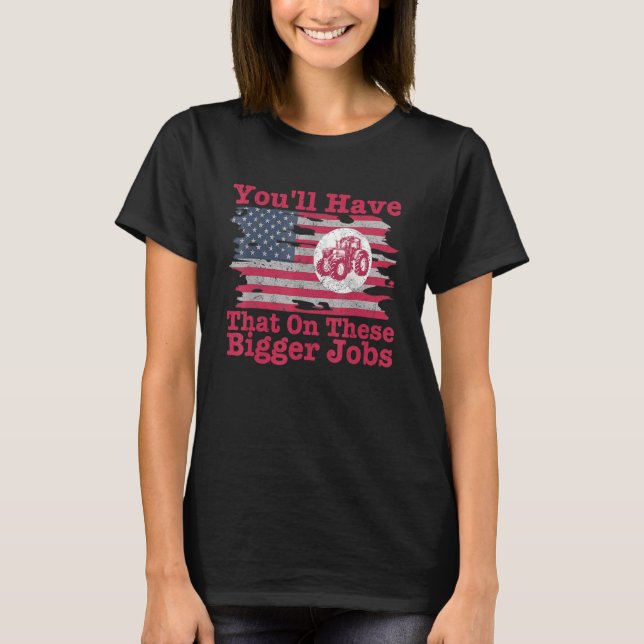T-shirt You'll Have That On These Bigger Jobs Flag America (Devant)