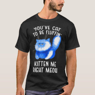 T-shirt Youpi Chat Pour Être Fluffin Kitten Me Droite Meow