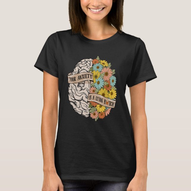 T-shirt Your Anciety is a lying Brain Flowers Health Brain (Devant)