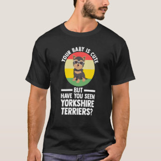 T-shirt your baby is cute but yorkshire terrier yorkshire 