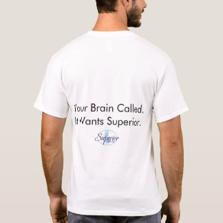 T-shirt Your Brain Called. It Wants Superior.