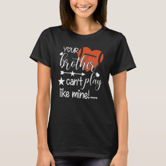 T-shirt Your Brother Can't Play Like Mine  Football Sister