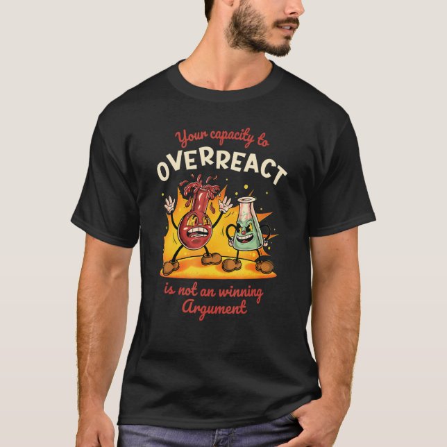 T-shirt Your Capacity to Overreact is Not a Winning Argume (Devant)