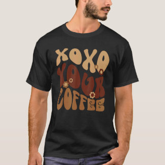 T-shirt Your Coffee Retro Flower  Coffee Addict Caffeine