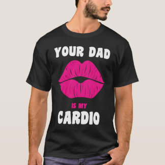 T-shirt Your Dad Is My Cardio Juicy Lips Workout Hot Dad F