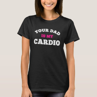 T-shirt Your Dad Is My Cardio Workout Hot Dad For Women 4