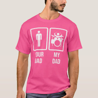 T-shirt Your Dad My Dad Drummer Drum Player Father friends