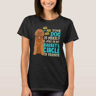 T-shirt Your Dog Is Merely A Joke Puppies Barbet Dog