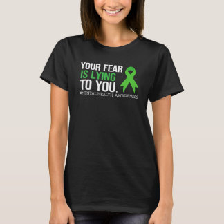 T-shirt Your Fear Is Lying to you Shirt Mental Health Awar
