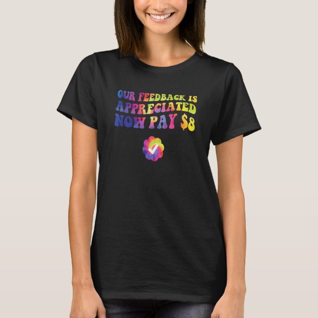 T-shirt Your Feedback Is Appreciated Now Pay 8 Dollars (Devant)