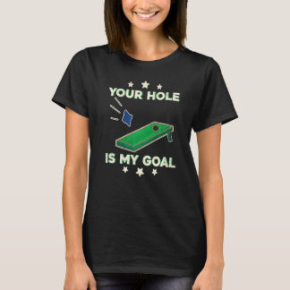 T-shirt Your Hole Is My Goal Cornhole Team Bean Bag