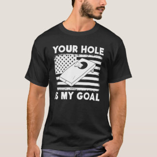T-shirt Your Hole Is My Goal Cornhole Team Bean Bag  Cornh