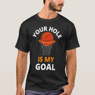 T-shirt Your Hole is My Goal Funny Basketball Goal Men Spo