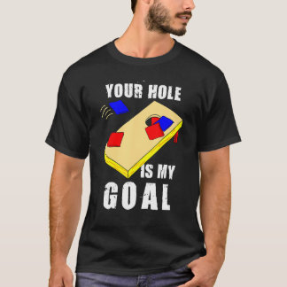 T-shirt Your Hole Is My Goal Funny Cornhole Bean Bag Lover