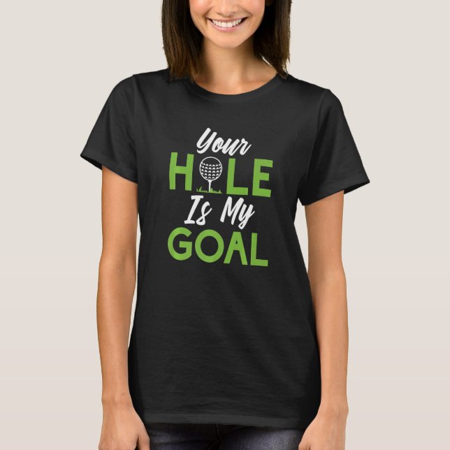T-shirt Your Hole is my Goal  Mini Golf (Devant)