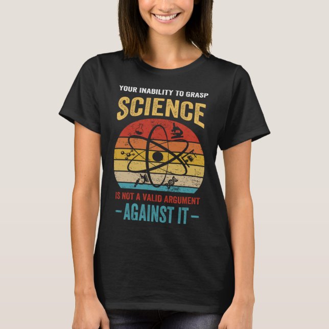 T-shirt Your Inability To Grasp Science Is Not A Valid Arg (Devant)