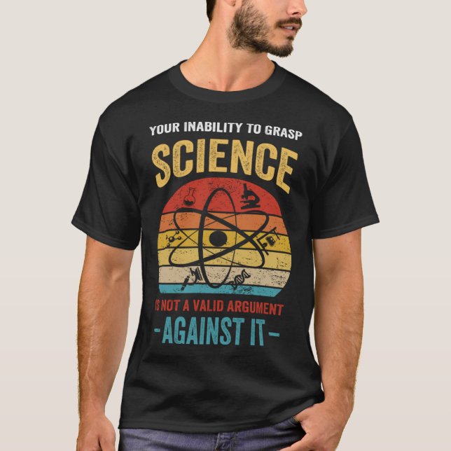 T-shirt Your Inability To Grasp Science Is Not A Valid Arg (Devant)