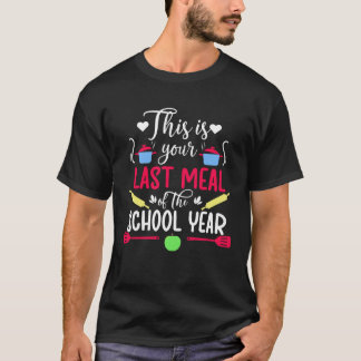 T-shirt Your Last Meal Lunch Lady Last Day Of School Lunch