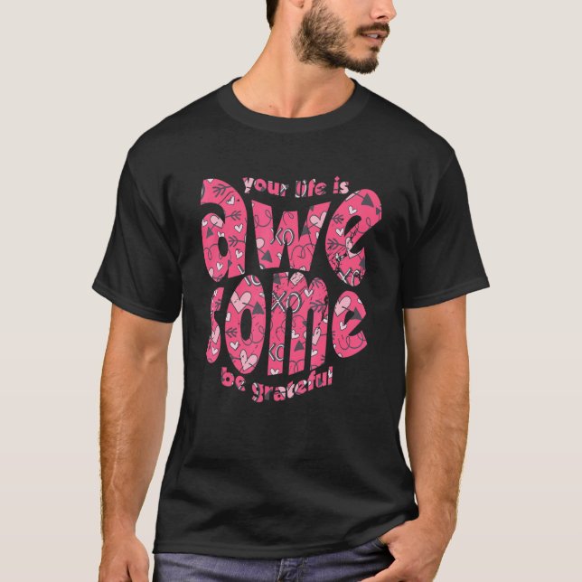 T-shirt Your Life Is Awesome Be Grateful Pink Heart Motiva (Devant)
