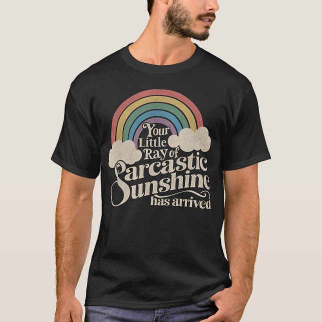 T-shirt Your Little Ray of Sarcastic Sunshine Has Arrived  (Devant)