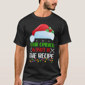 T-shirt Your Opinion Wasnt In The Recipe Cooking Chef Chri