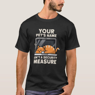 T-shirt Your Pets Name Isn't a Security Measure Programmer