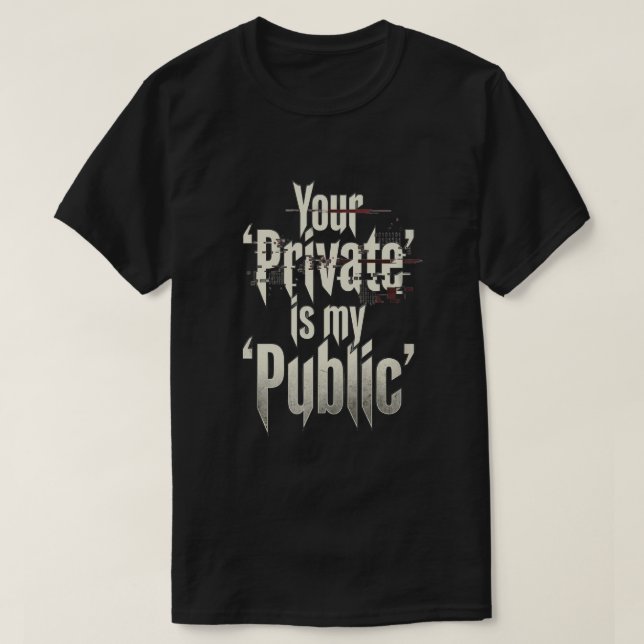T-shirt Your Private is my public (Design devant)
