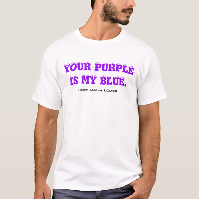 T-Shirt: Your Purple is My Blue. T-Shirt (Front)